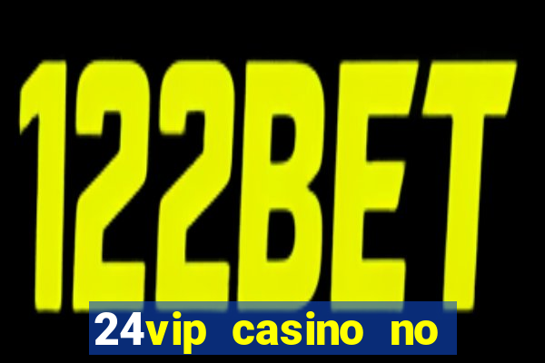 24vip casino no deposit bonus