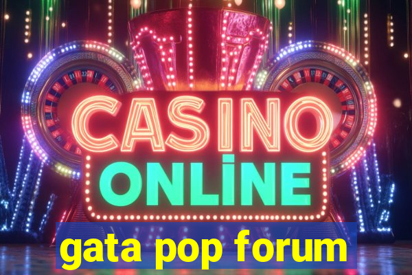 gata pop forum