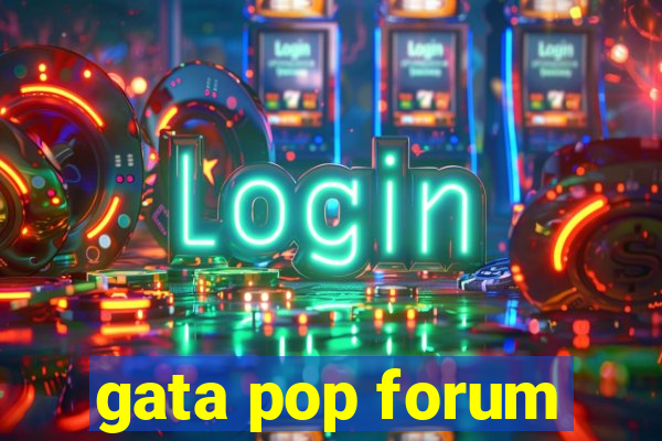 gata pop forum