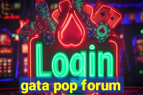 gata pop forum