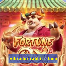 vibrador rabbit é bom