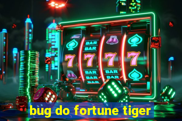 bug do fortune tiger