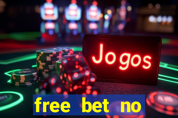 free bet no deposit required