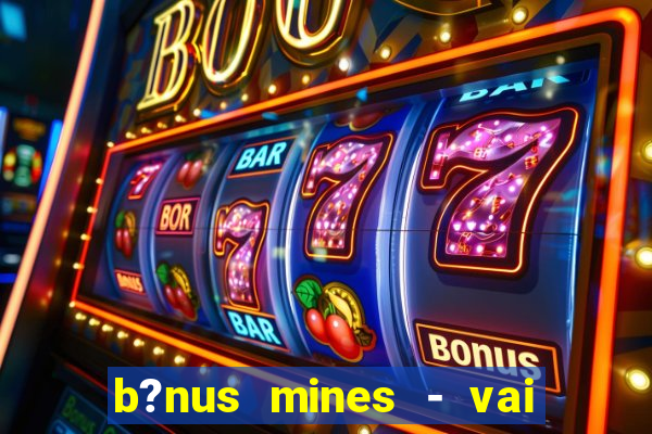 b?nus mines - vai de bet