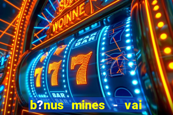 b?nus mines - vai de bet