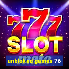 unbloked games 76