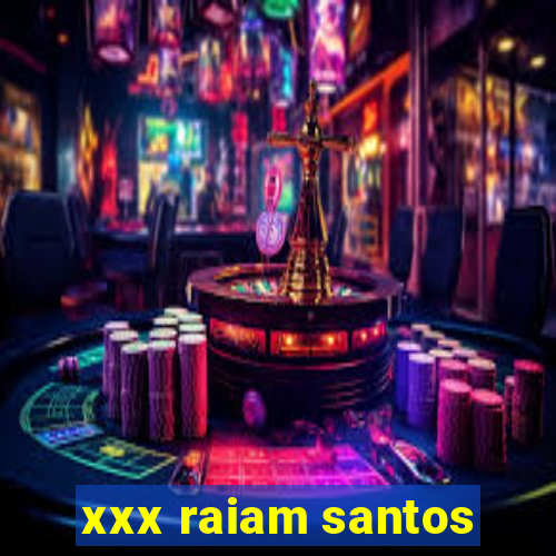 xxx raiam santos