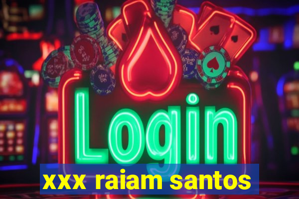 xxx raiam santos