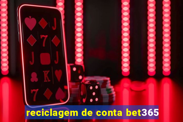 reciclagem de conta bet365