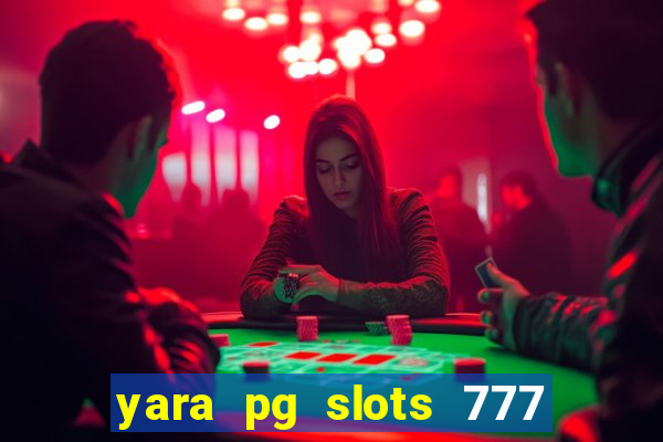 yara pg slots 777 paga mesmo