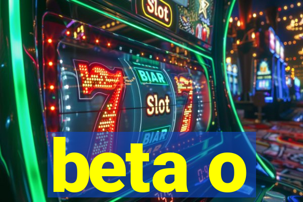 beta o