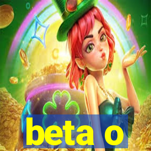 beta o