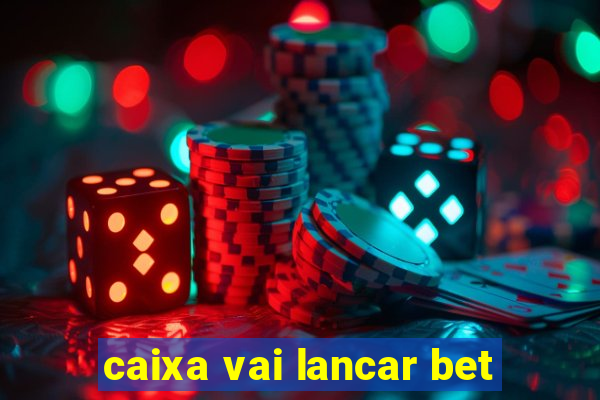 caixa vai lancar bet