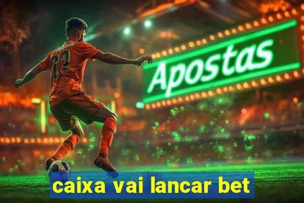 caixa vai lancar bet