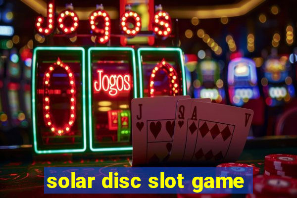 solar disc slot game