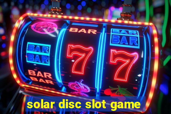 solar disc slot game