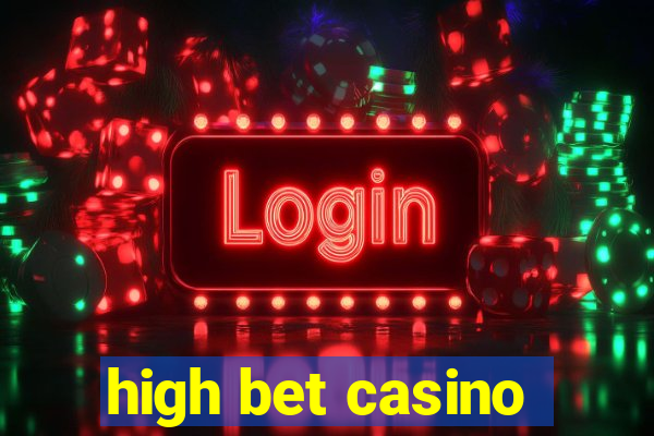 high bet casino