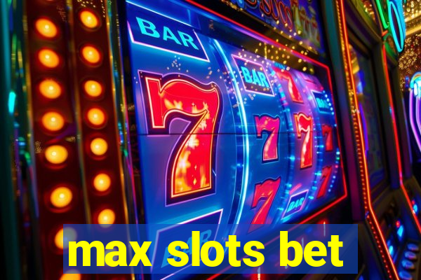 max slots bet