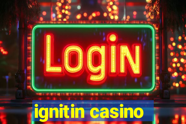 ignitin casino