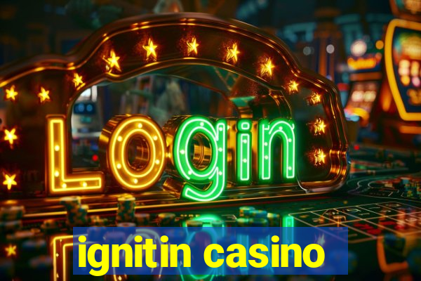 ignitin casino