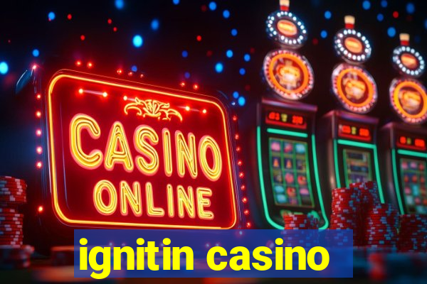 ignitin casino