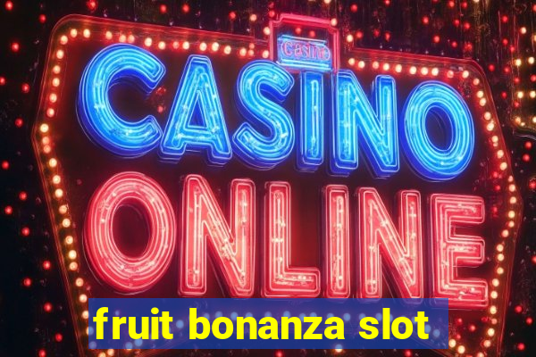 fruit bonanza slot