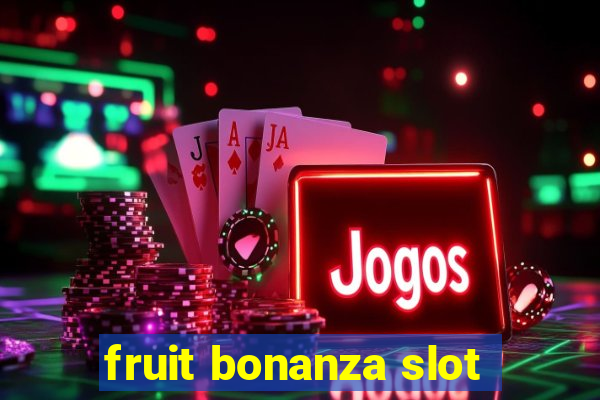 fruit bonanza slot