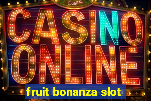 fruit bonanza slot