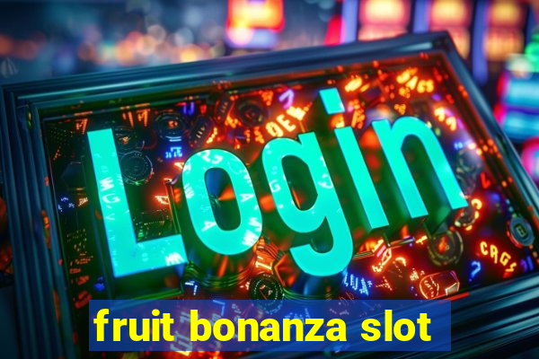 fruit bonanza slot