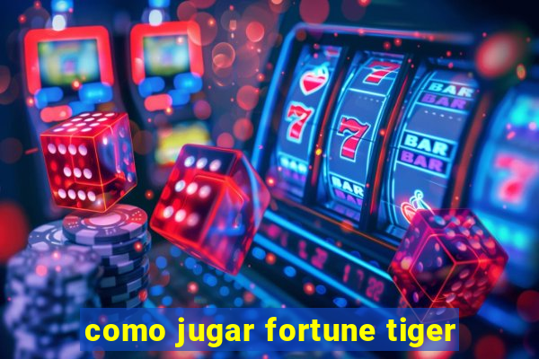 como jugar fortune tiger