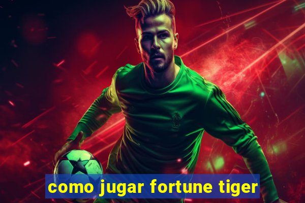 como jugar fortune tiger