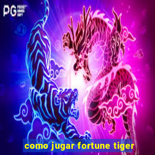 como jugar fortune tiger