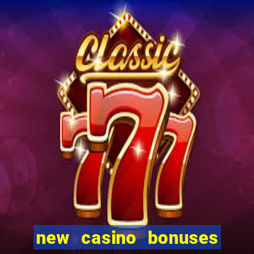 new casino bonuses no deposit