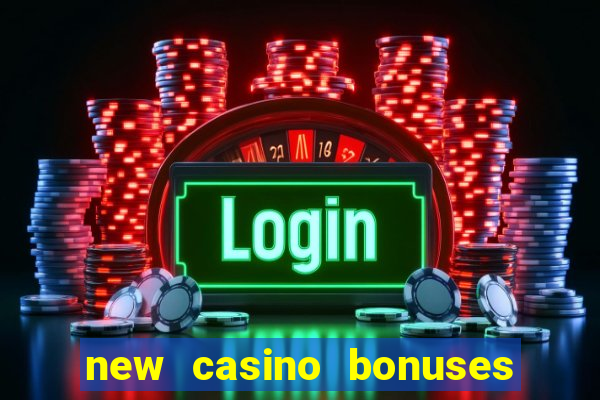 new casino bonuses no deposit