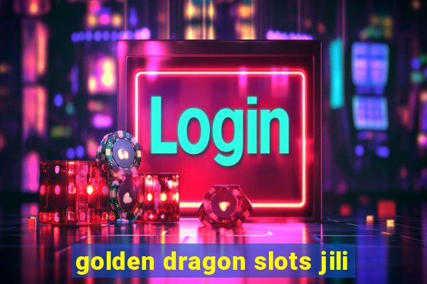 golden dragon slots jili