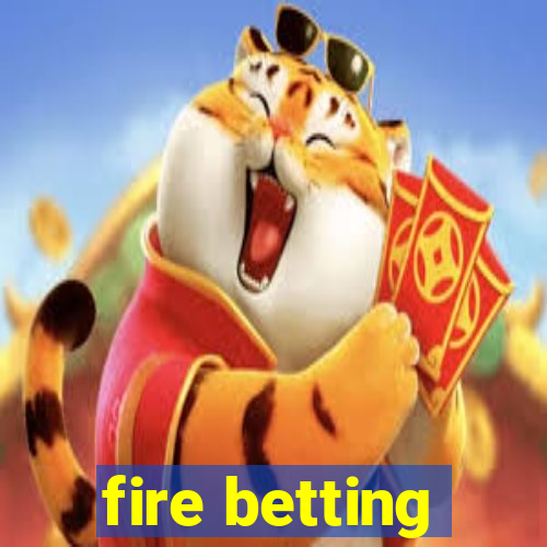 fire betting