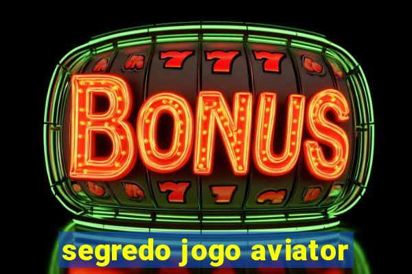 segredo jogo aviator