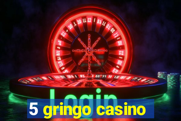 5 gringo casino