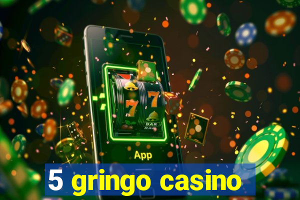 5 gringo casino