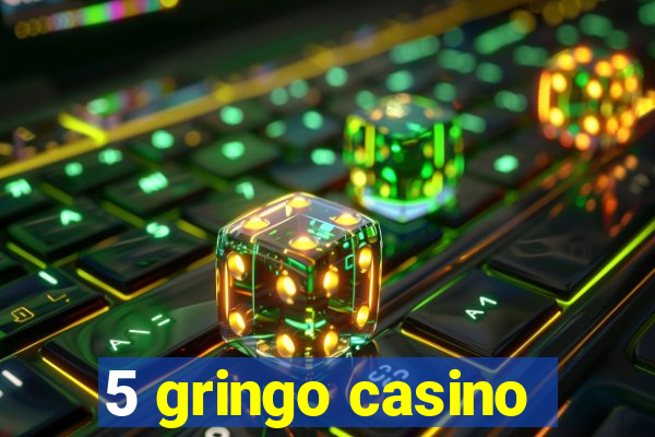 5 gringo casino