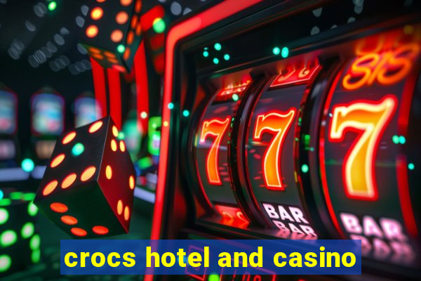 crocs hotel and casino