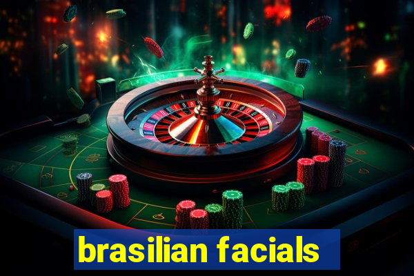 brasilian facials