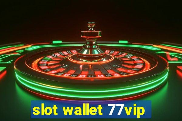 slot wallet 77vip