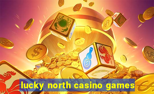 lucky north casino games