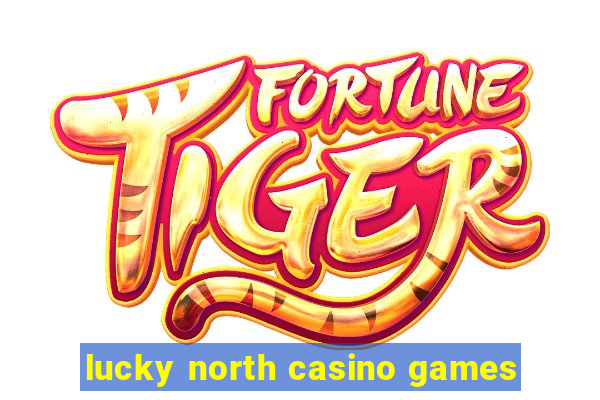 lucky north casino games