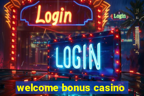 welcome bonus casino