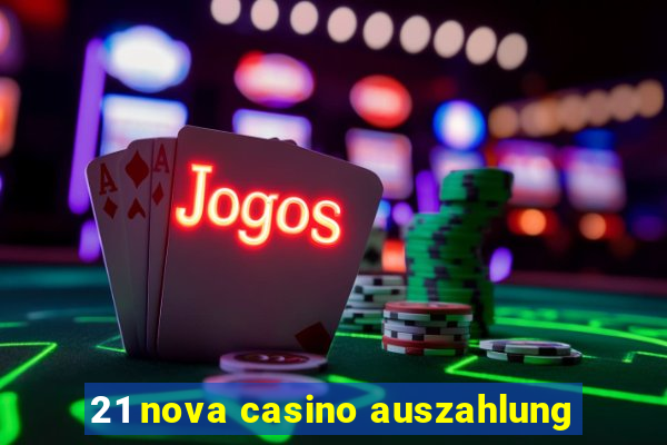 21 nova casino auszahlung