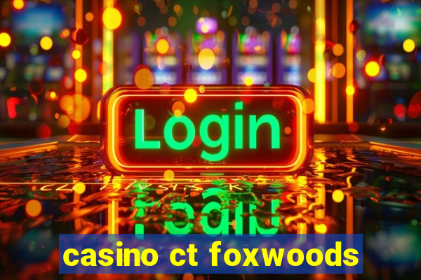 casino ct foxwoods