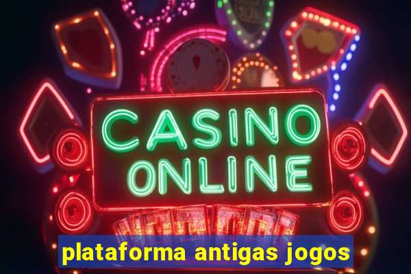 plataforma antigas jogos