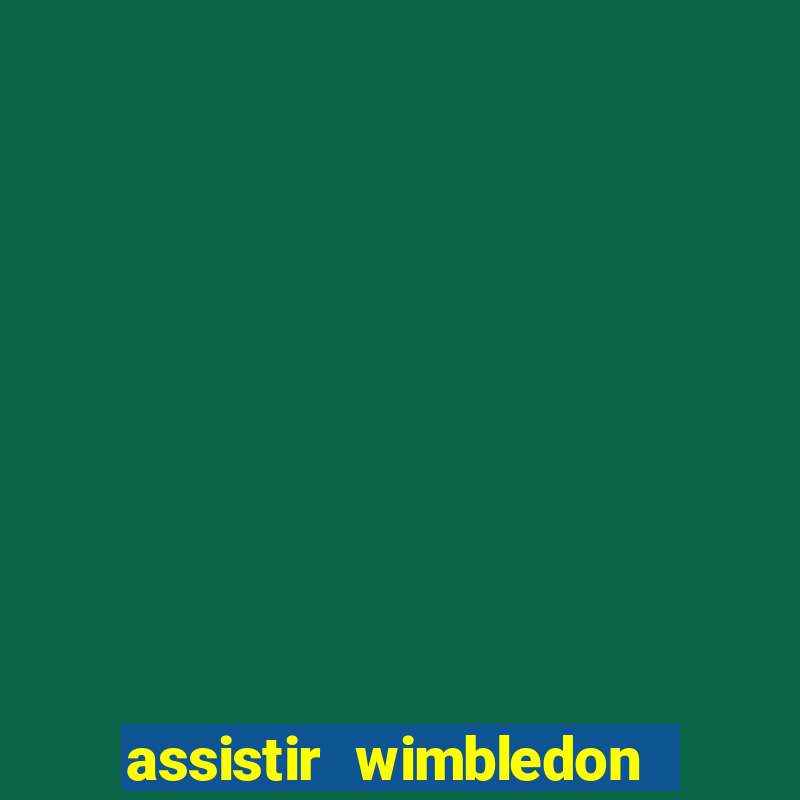 assistir wimbledon ao vivo